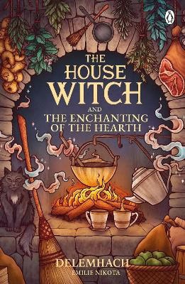 Nikota, Delemhach, Emilie : The House Witch and The Enchanting of the Hearth