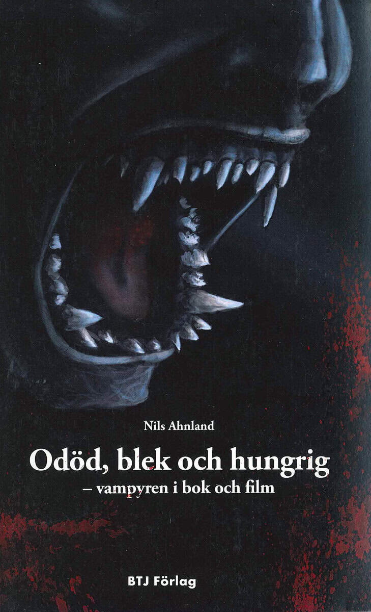 Nils Ahnland : Odöd, blek och hungrig : vampyren i bok och film