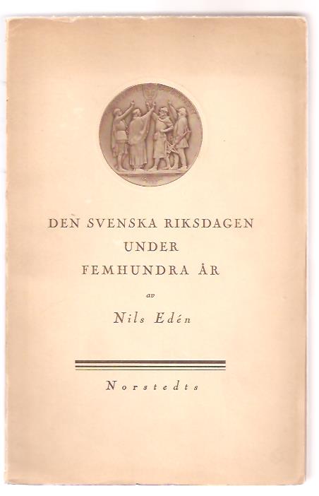 Nils. Edén : Den svenska riksdagen under femhundra år.