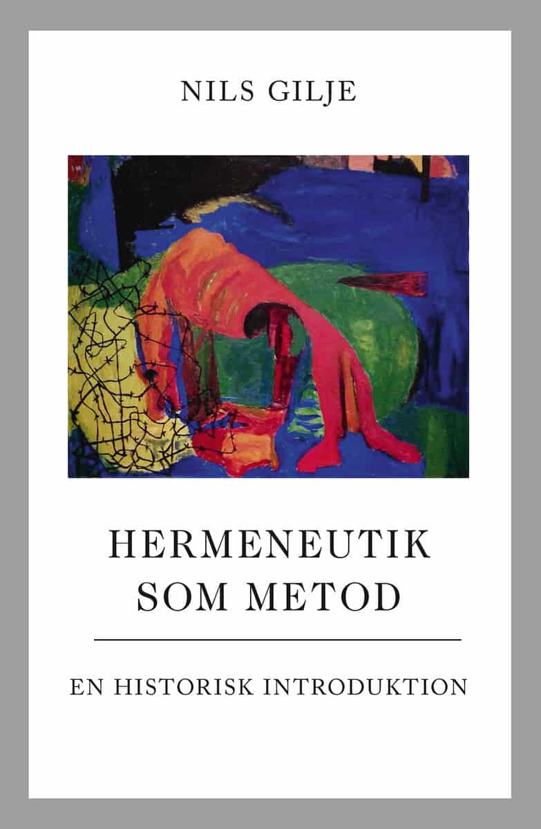 Nils Gilje : Hermeneutik som metod : en historisk introduktion
