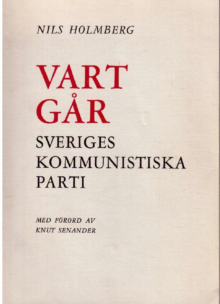 Nils Holmberg : Vart går Sveriges Kommunistiska Parti? En stridsskrift. Med förord av Knut Senander