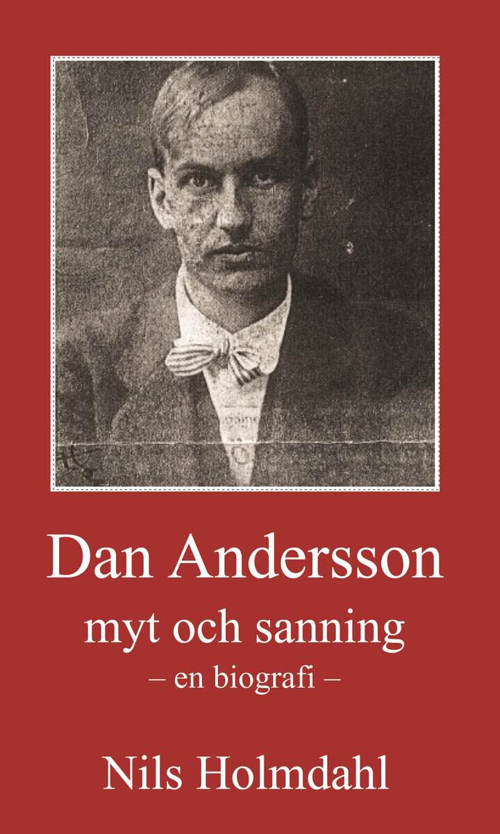 Nils Holmdahl : Dan Andersson - myt och sanning