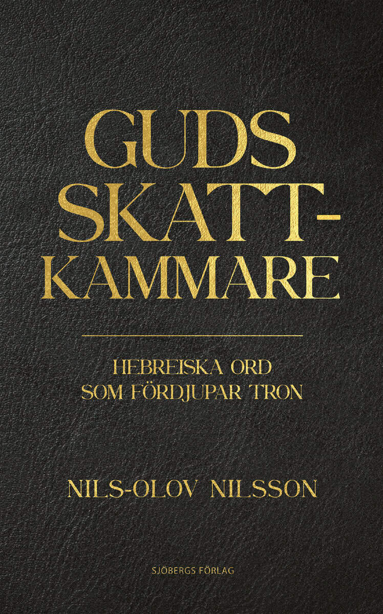 Nils-Olov Nilsson : Guds skattkammare : hebreiska ord som fördjupar tron