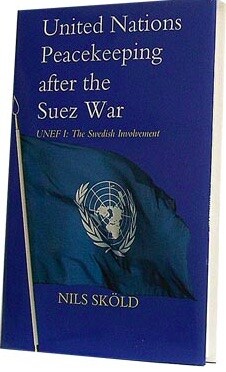 Nils Sköld : United Nations Peacekeeping after the Suez War