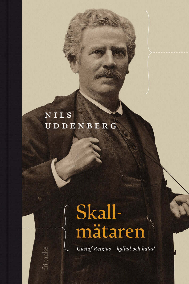 Nils Uddenberg : Skallmätaren : Gustaf Retzius - hyllad och hatad