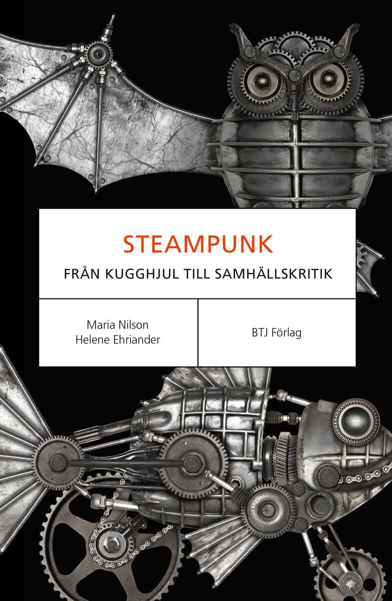 Nilson, Maria ; Ehriander, Helene : Steampunk : från kugghjul till samhällskritik