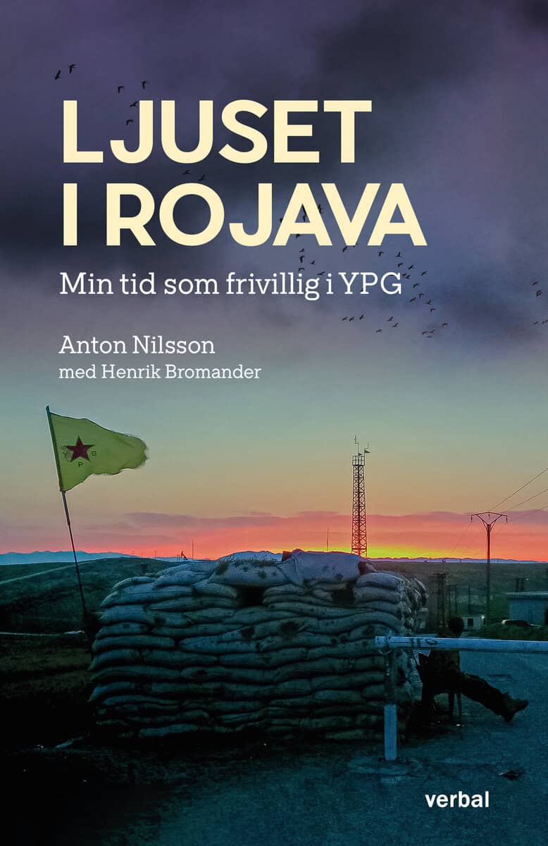 Nilsson, Anton ; Bromander, Henrik : Ljuset i Rojava : min tid som frivillig i YPG
