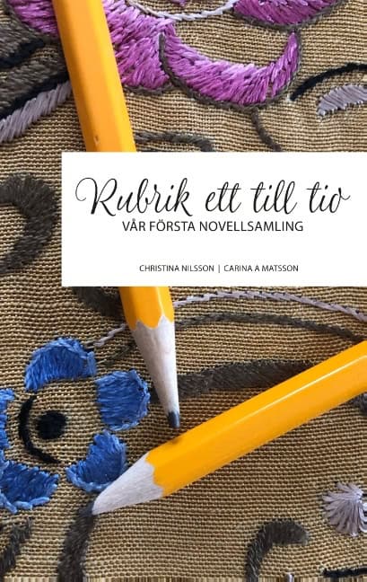 Nilsson, Christina ; Matsson, Carina A. : Rubrik ett till tio : vår första novellsamling