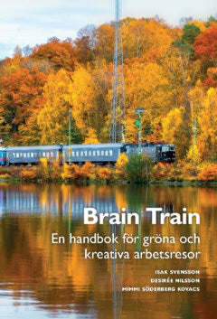 Nilsson, Desirée ; Söderberg Kovacs, Mimmi ; Svensson, Isak : Brain Train : en handbok för gröna och kreativa arbetsresor