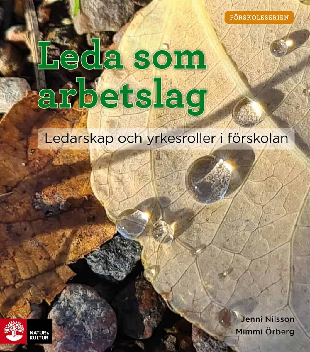 Nilsson, Jenni ; Örberg, Mimmi : Leda som arbetslag : ledarskap och yrkesroller i förskolan