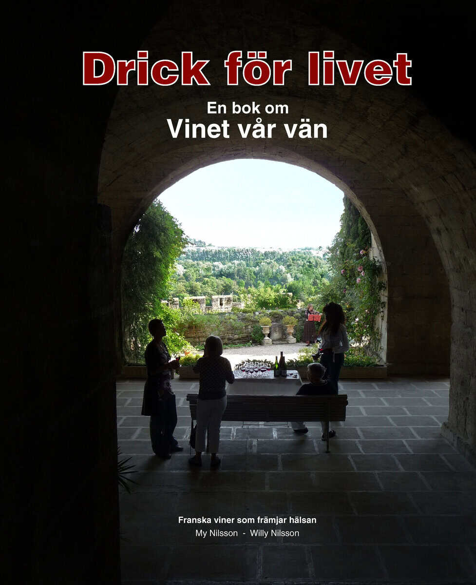 Nilsson, My ; Nilsson, Willy : Drick för livet : en bok om vinet vår vän