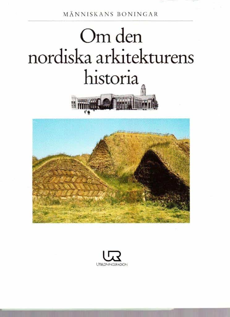 Nilsson, Sten Åke (essäer) ; Dunér, Katarina (bildtexter) ; Serenander, Bengt (bildredigering och grafisk formgivning) : Människans boningar. Om den nordiska arkitekturens historia