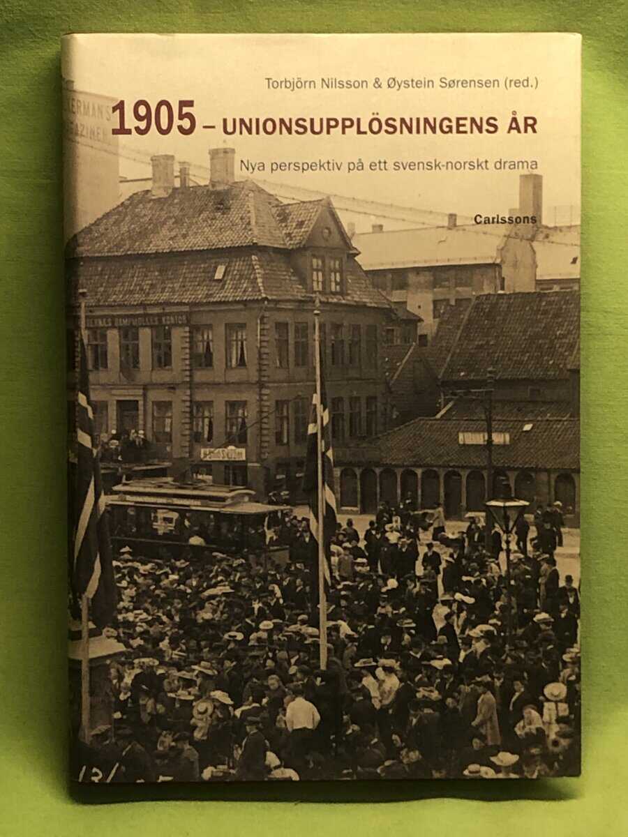 Nilsson, Torbjörn, historiker ; Sørensen, Øystein : 1905 - unionsupplösningens år