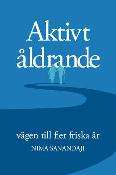 Nima Sanandaji : Aktivt åldrande : vägen till fler friska år