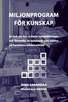 Nima Sanandaji : Miljonprogram för kunskap : en bok om hur vi klarar sysselsättningen och förmedlar de kunskaper som behövs på framtidens arbetsmarknad