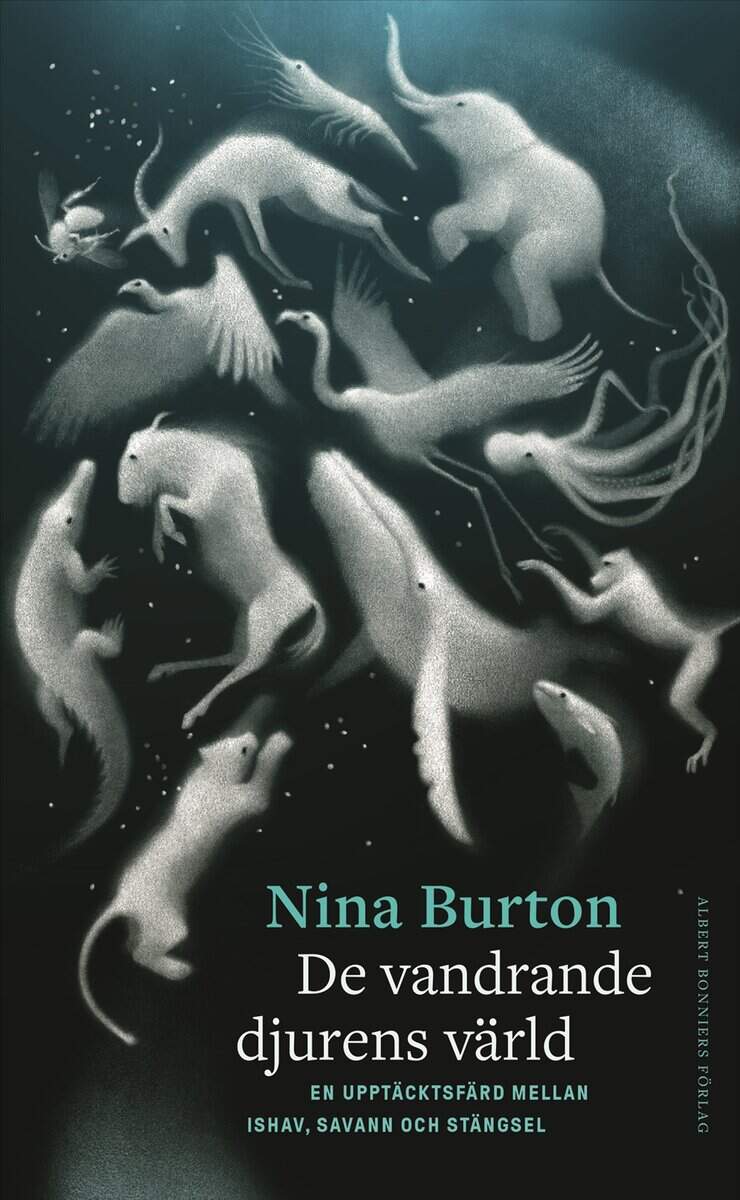 Nina Burton : De vandrande djurens värld : en upptäcktsfärd mellan ishav, savann och stängsel