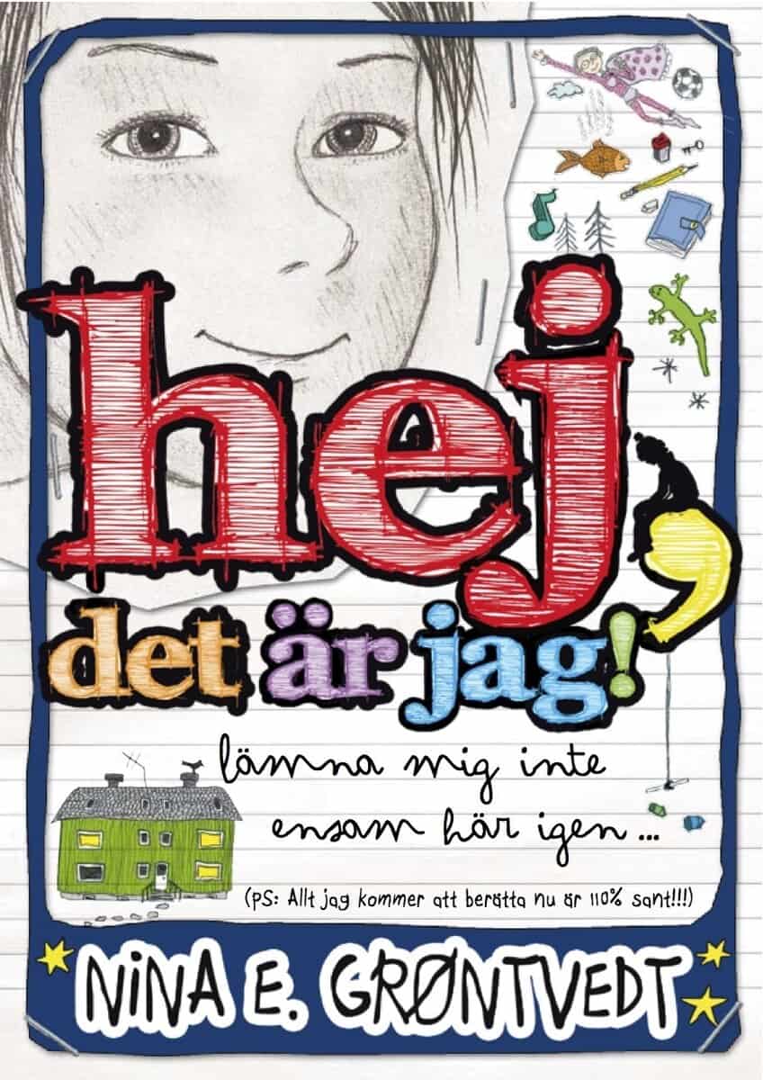 Nina Elisabeth Gröntvedt : Hej, det är jag! : lämna mig inte ensam här igen- : (PS: allt jag kommer att berätta nu är 110 % sant!!!)