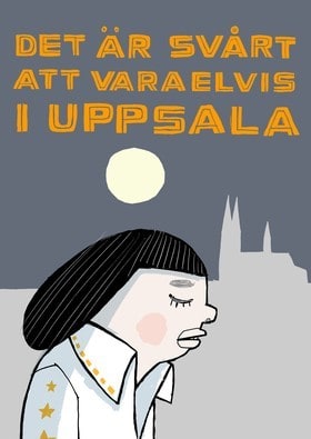 Nina Hemmingsson : Det är svårt att vara Elvis i Uppsala
