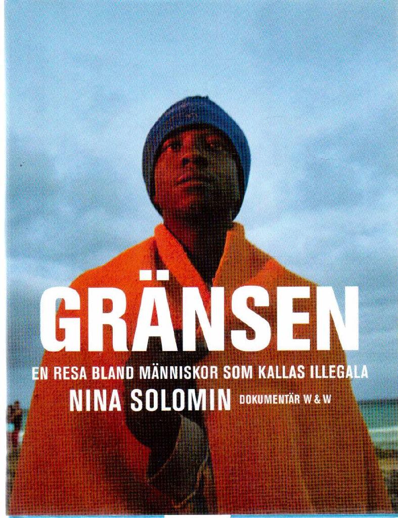 Nina Solomin : Gränsen. En resa bland människor som kallas illegala.
