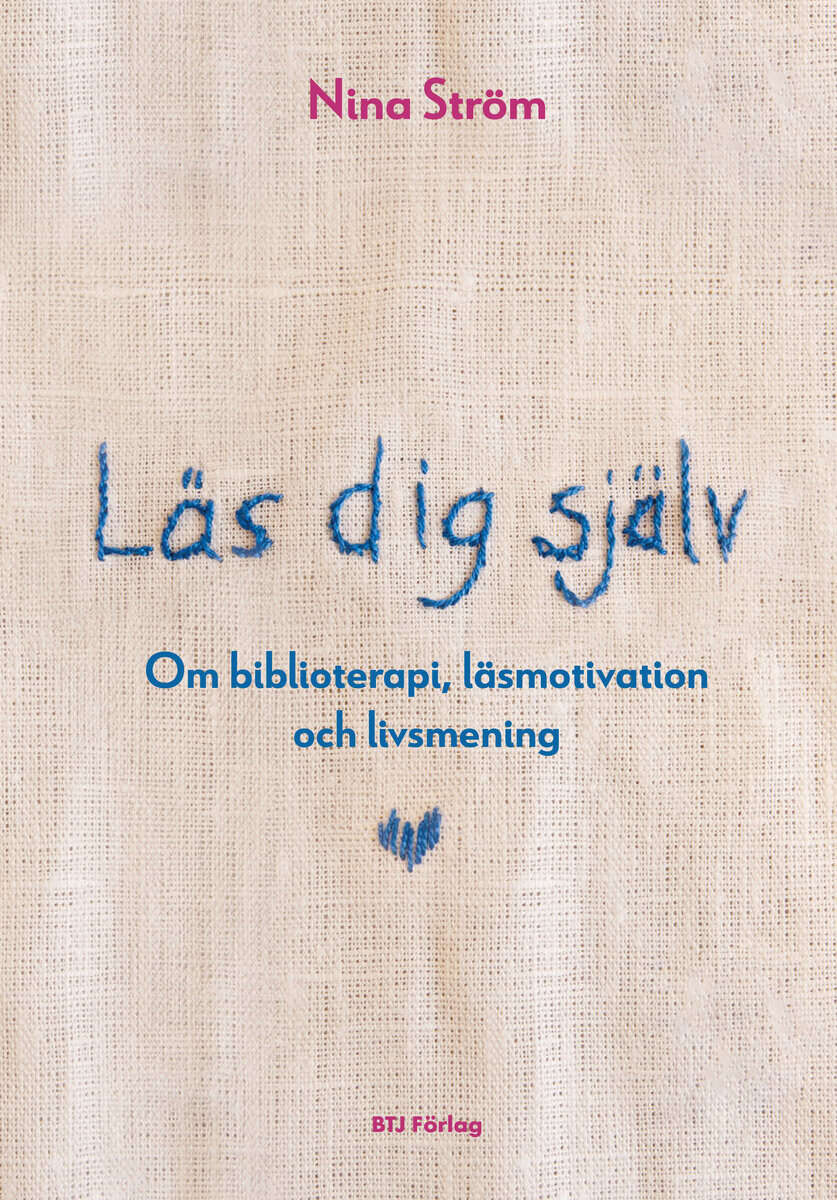 Nina Ström : Läs dig själv : om biblioterapi, läsmotivation och livsmening