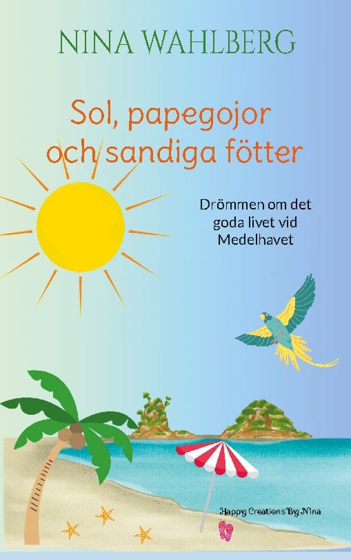 Nina Wahlberg : Sol, papegojor och sandiga fötter : drömmen om det goda livet vid Medelhavet