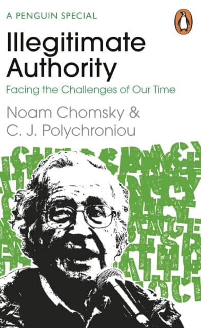 Noam Chomsky : Illegitimate Authority: Facing the Challenges of Our Time
