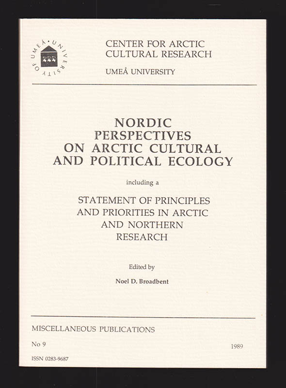 Noel D. Broadbent : Nordic Perspectives on Arctic Cultural and Political Ecology including a Statement of Principles and Priorities in Arctic and Northern Research