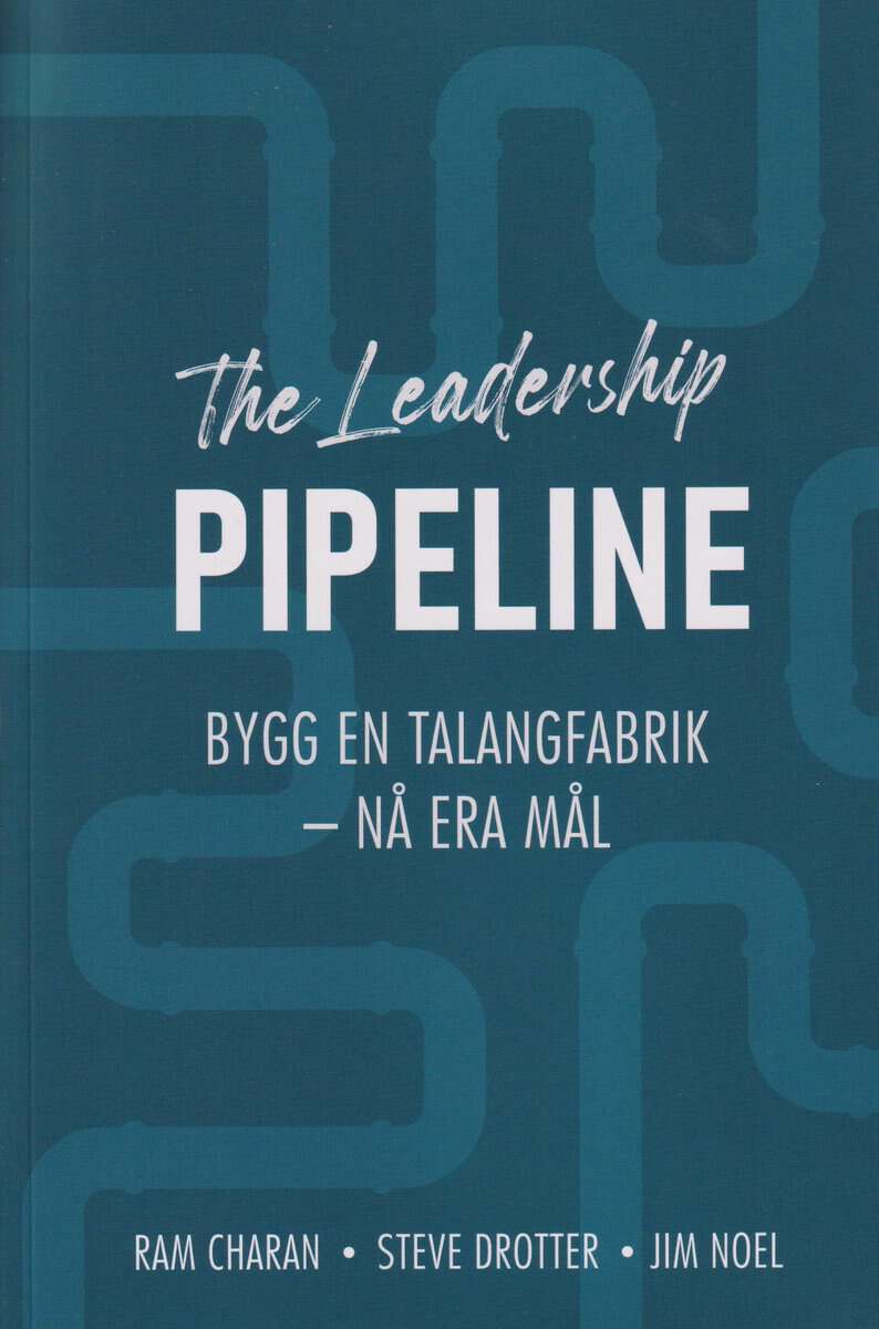 Noel, James ; Drotter, Steve ; Ram, Charan : The leadership pipeline : bygg en talangfabrik och nå era mål