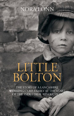 Nora Lönn : Little Bolton : the story of a Lancashire working class family at the start of the industrial revolution