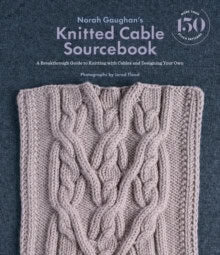 Norah Gaughan : Norah Gaughan's knitted cable sourcebook