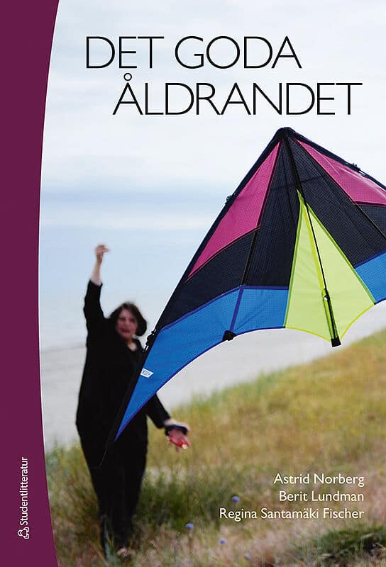 Norberg, Astrid ; Lundman, Berit ; Santamäki Fischer, Regina ; Aléx, Lena ; Bernspång, Birgitta ; Gustafson, Yngve ; Jonsén, Elisabeth ; Lundin-Olsson, Lillemor ; Nilsson, Ingeborg ; Nygren, Björn ; Olofsson, Birgitta ; Rosendahl, Erik ; Strandberg, Gunilla : Det goda åldrandet
