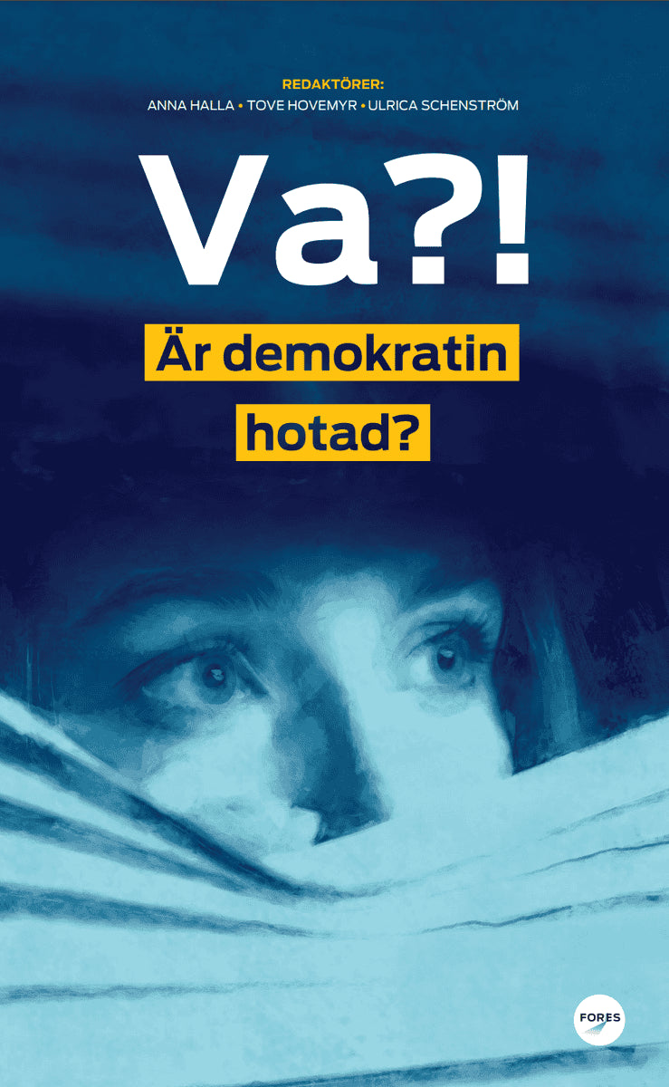 Norberg, Johan ; Ohlsson, Birgitta ; Poohl, Daniel ; Nyström, Susanne ; Westerberg, Bengt ; Johansson Heinö, Andreas ; Stroinski, Bartosz ; Pelling, Lisa ; Wästberg, Olle ; Wagenius, Hanna ; Oksanen, Patrik : Va?! Är demokratin hotad?