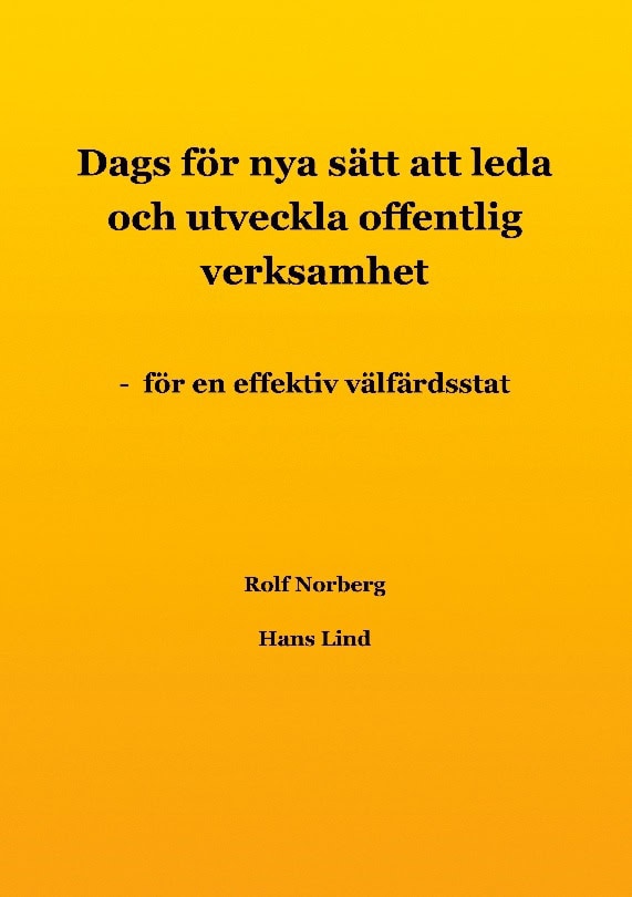 Norberg, Rolf ; Lind, Hans : Dags för nya sätt att leda och utveckla offentlig verksamhet : för en effektiv välfärdsstat