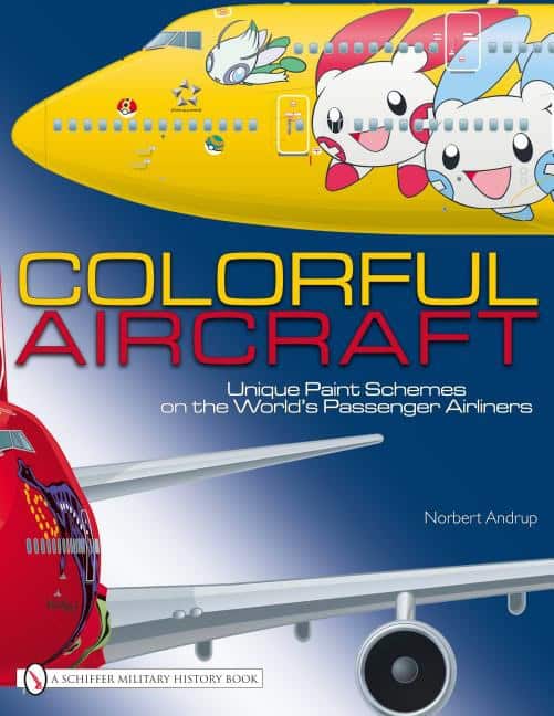 Norbert Andrup : Colorful aircraft - unique paint schemes on the worlds passenger airliners
