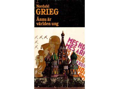 Nordahl Grieg : Ännu är världen ung