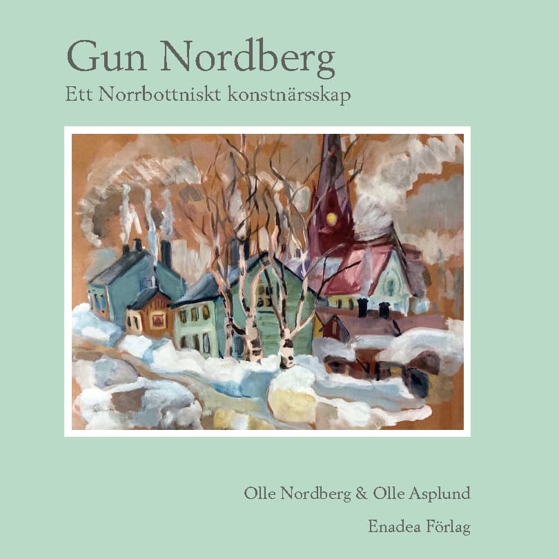 Nordberg, Olle ; Asplund, Olle : Gun Nordberg : ett norrbottniskt konstnärskap