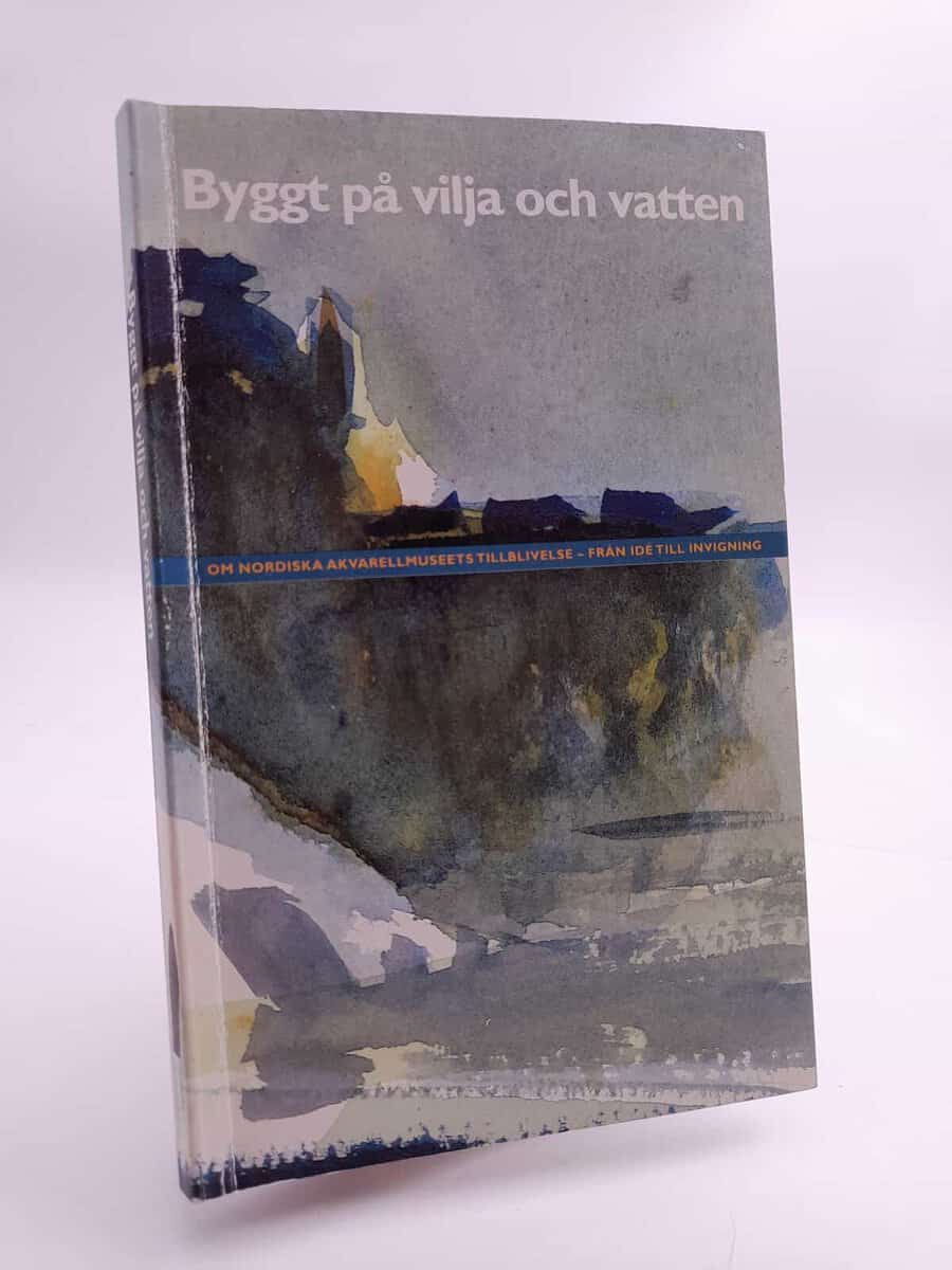 Nordiska Akvaraellmuseet : Byggt på vilja och vatten