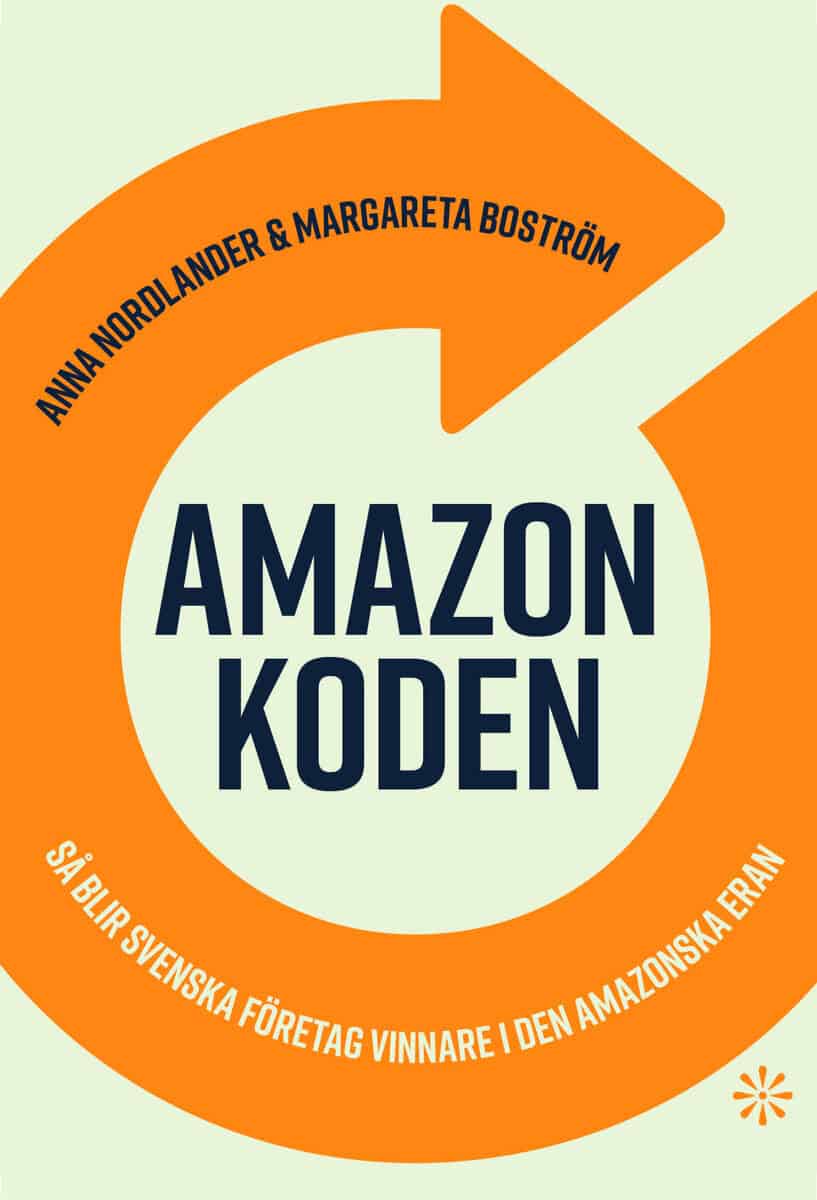 Nordlander, Anna ; Boström, Margareta : Amazonkoden : så blir svenska företag vinnare i den amazonska eran