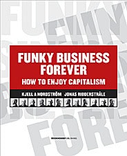 Nordström, Kjell A ; Ridderstråle, Jonas : Funky business forever : how to enjoy capitalism