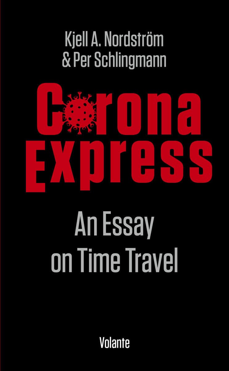 Nordström, Kjell A. ; Schlingmann, Per : Corona express : an essay on time travel