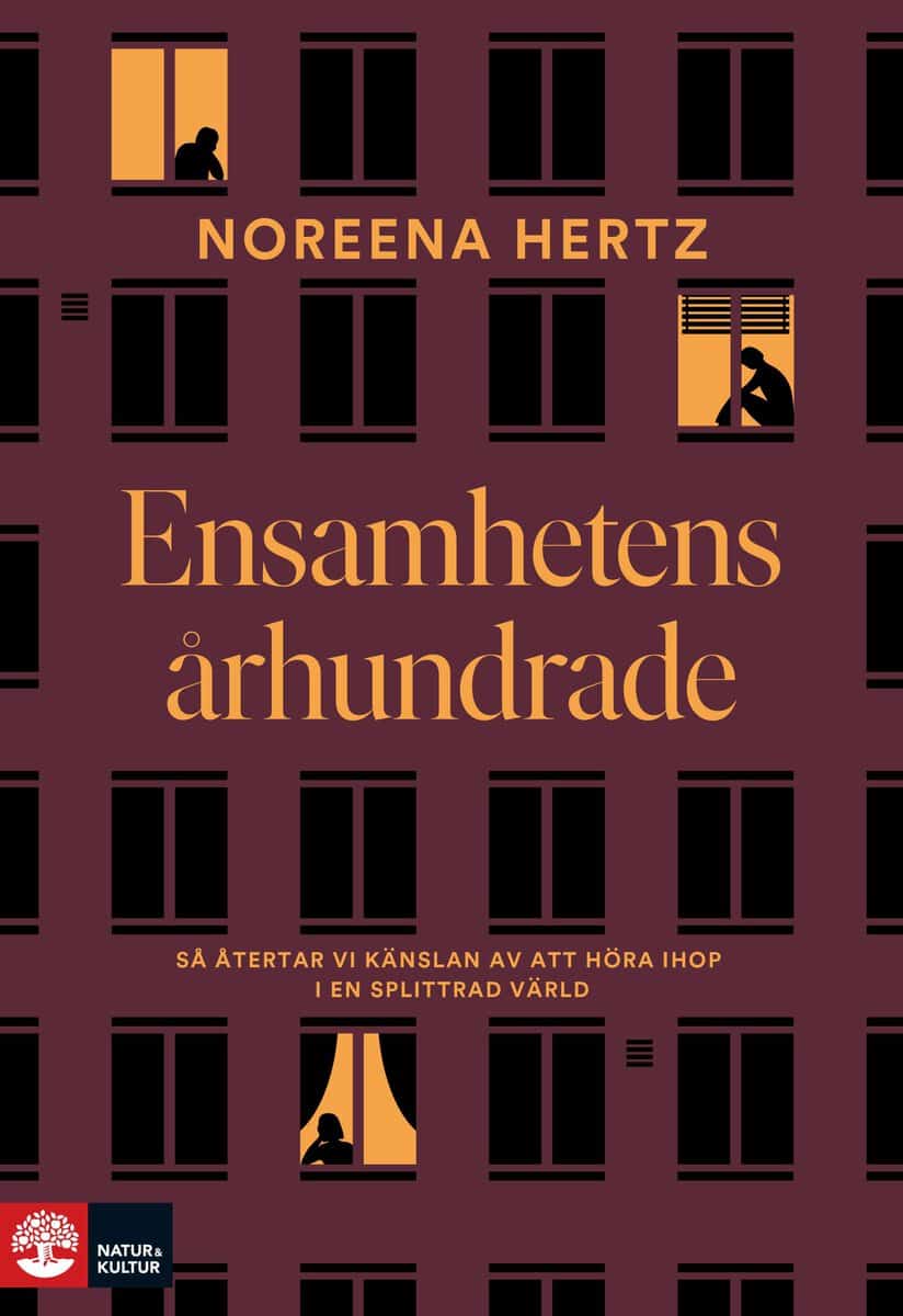 Noreena Hertz : Ensamhetens århundrade : så återtar vi känslan av att höra ihop i en splittrad värld