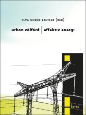 Norén Bretzer, Ylva ; Hiller, Carolina ; Kurkinen, Eva-Lotta ; Langlet, David ; Prentice, Joshua ; Sandoff, Anders ; Thynell, Marie : Urban välfärd, effektiv energi