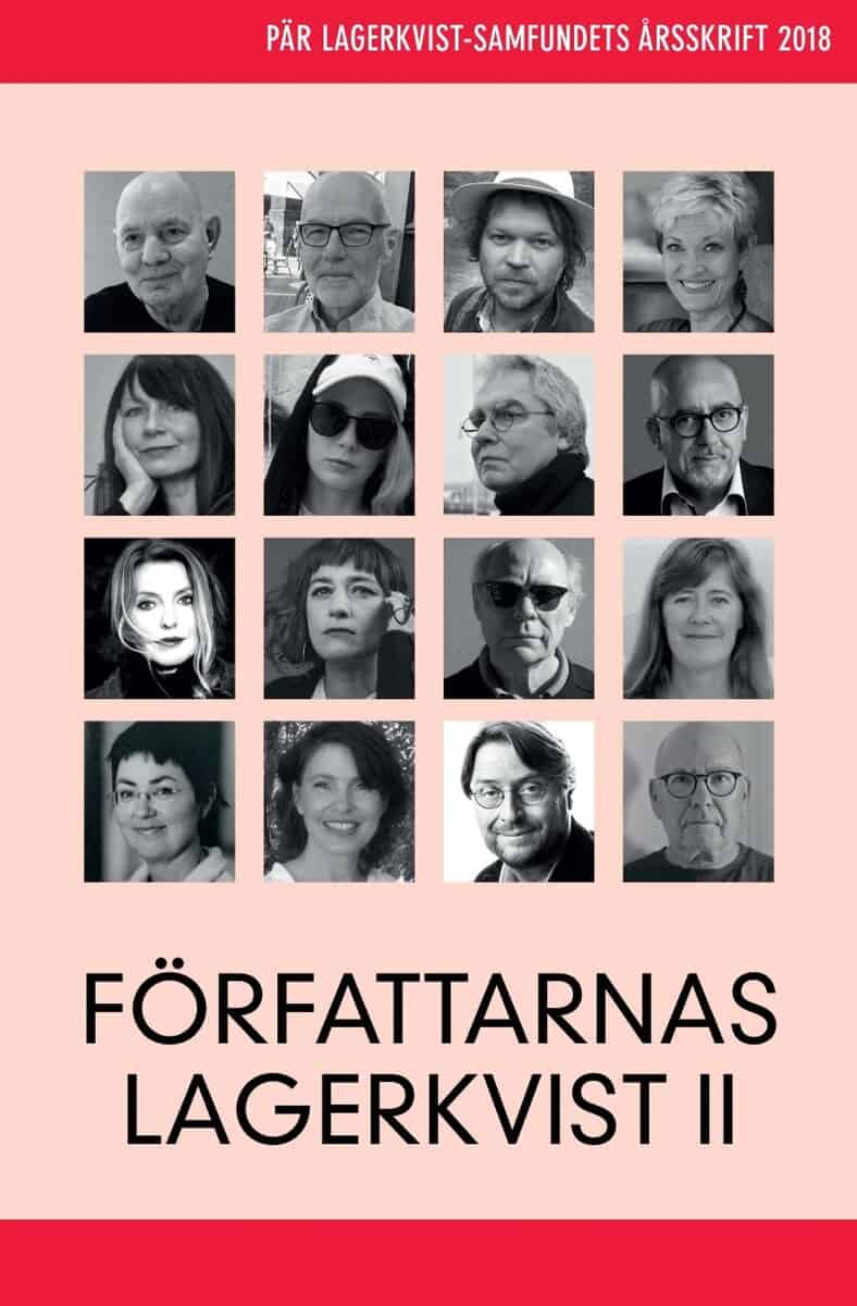 Norén, Lars ; Augustsson, Lars Åke ; Bannerhed, Tomas ; Dozzi, Eva ; Edelfeldt, Inger ; Ekberg, Amanda ; Ericsson, David ; Garay, Melker ; Gyllenhammar, Cecilia ; Jönsson, Reidar ; Jörgensdotter, Anna ; Persson, Tina K ; Peterson, Marie ; Sandberg, Kristina ; Sandmark, Björn ; Schueler, Kaj : Författarnas Lagerkvist II. Pär Lagerkvist-samfundets årsskrift, 2018