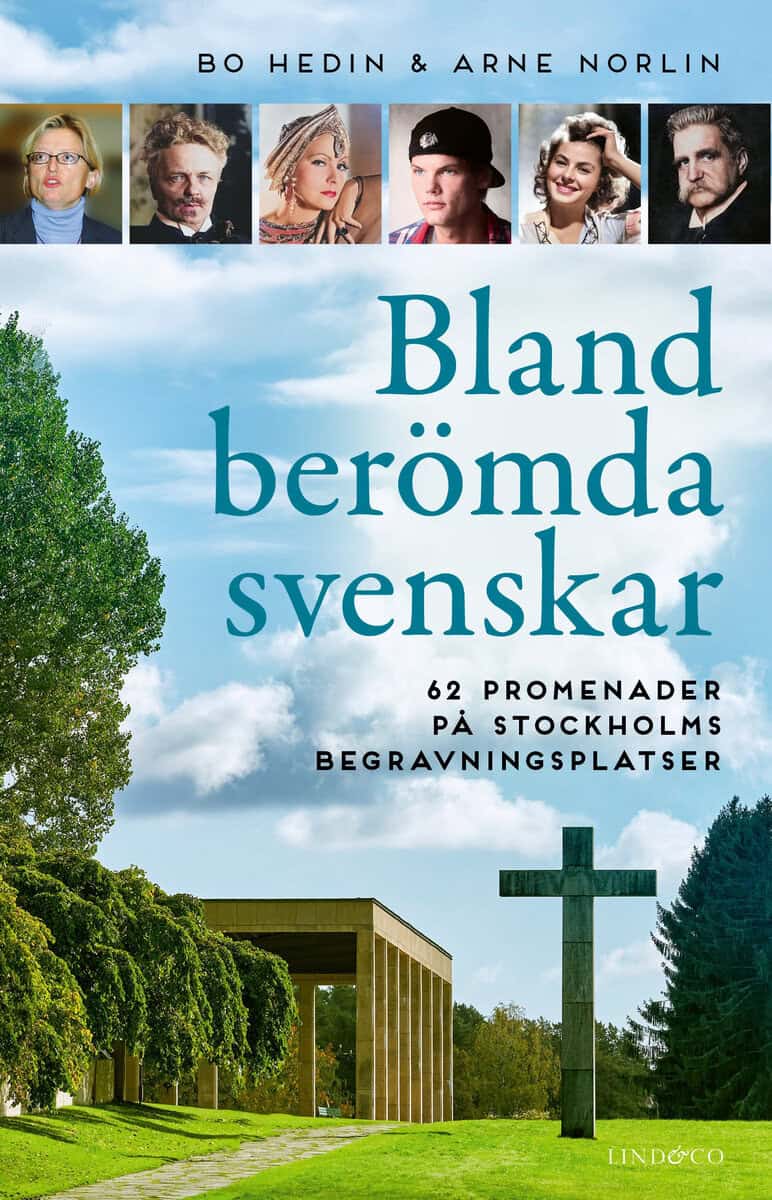 Norlin, Arne ; Hedin, Bo : Bland berömda svenskar : 62 promenader på Stockholms begravningsplatser