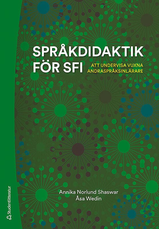 Norlund Shaswar, Annika ; Wedin, Åsa : Språkdidaktik för sfi : att undervisa vuxna andraspråksinlärare