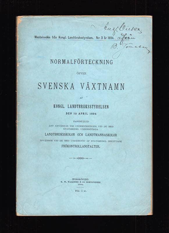 Normalförteckning öfver svenska växtnamn af Kongl. Lantbruksstyrelsen den 10 april 1894. Fastställd att användas vid undervisningen vid de med statsmedel understödda landtbruksskolor och landtmannaskolor äfvensom vid de med understöd af statsmedel inrättade frökontrollanstalter