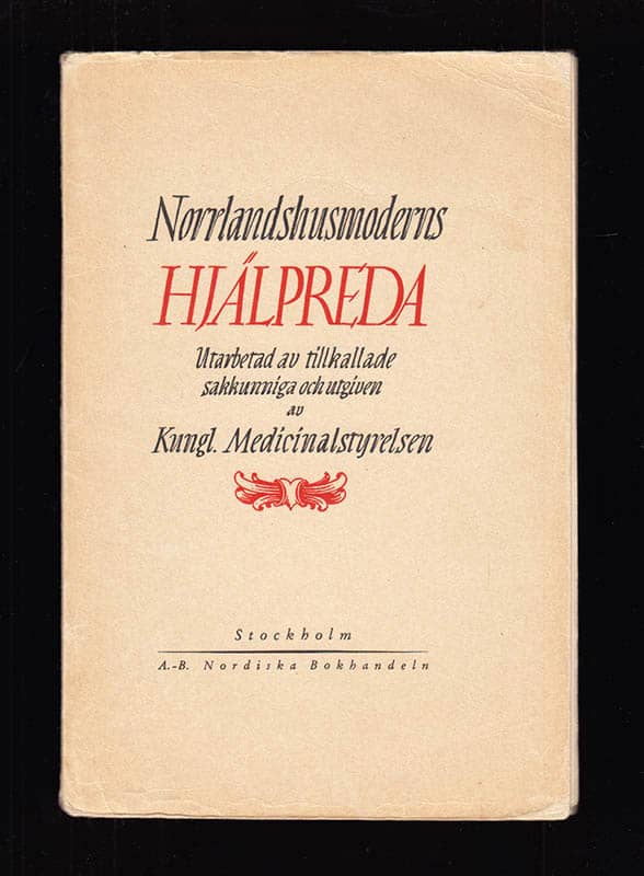 Norrlandshusmoderns hjälpreda. Råd och anvisningar rörande bostadens vård och personlig hälsovård samt födans beredning och tillagning m. m. Utarbetad av tillkallade sakkunniga och utgiven av Kungl. Medicinalstyrelsen