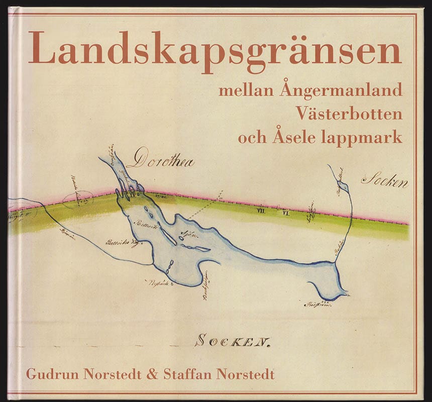 Norstedt, Gudrun ; Norstedt, Staffan : Landskapsgränsen mellan Ångermanland, Västerbotten och Åsele lappmark