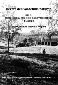 Nygård, Odd ; Wramner, Per : Bevara den värdefulla naturen. Del II, Resultatet av ett sekels naturvårdsarbete i Sverige