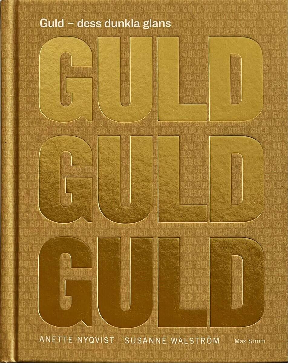 Nyqvist, Anette ; Walström, Susanne : Guld : dess dunkla glans